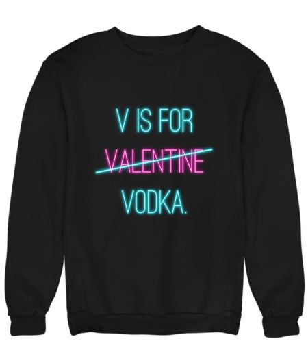 V for vodka Sweatshirt