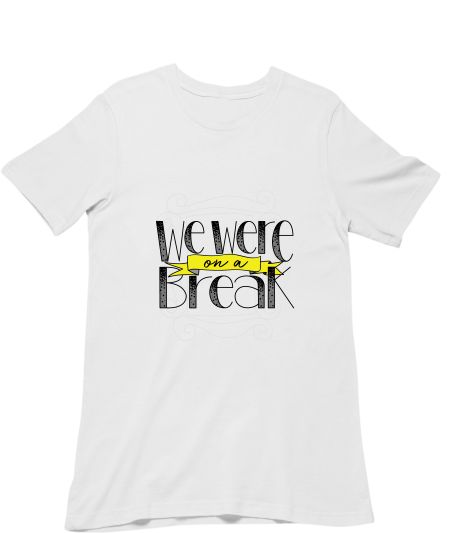 We were on a BREAK !! Classic T-Shirt