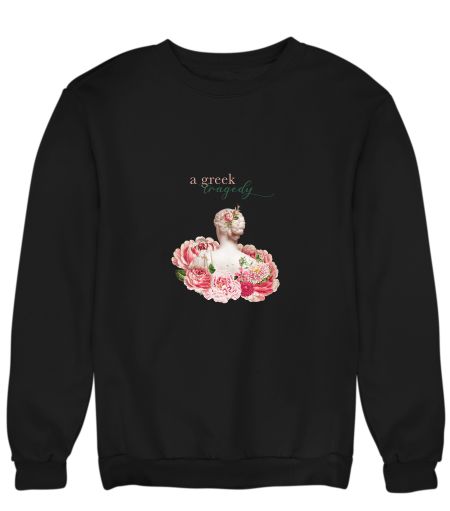 a greek tragedy Sweatshirt