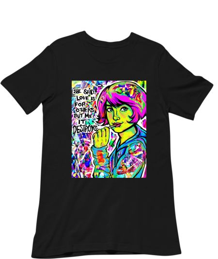 She said love is for others but for me it destroys  Regular T-Shirt