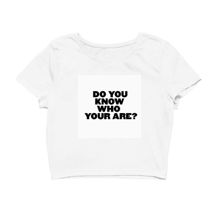 DO YOU KNOW WHO YOU ARE?- HS Crop Top