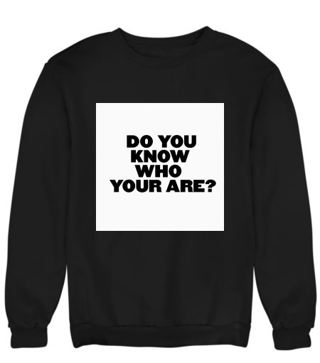 DO YOU KNOW WHO YOU ARE?- HS Sweatshirt