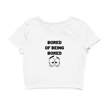 bored of being bored Crop Top