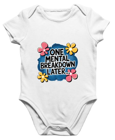 One Mental Breakdown Later Onesie