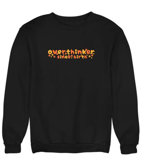 Overthinker since birth Sweatshirt