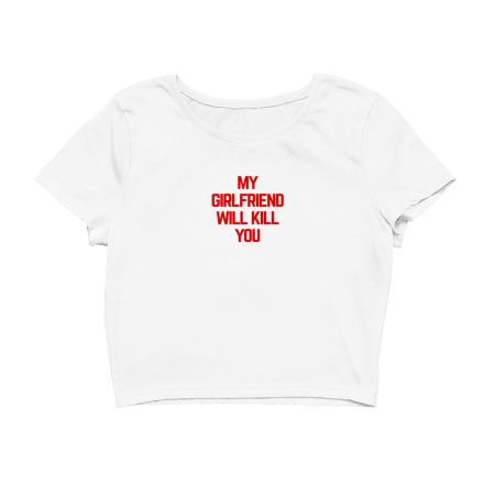 My girlfriend will kill you Crop Top