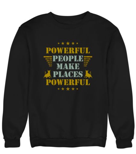 Powerful People Make Places Powerful Sweatshirt