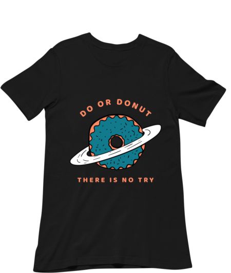 Do Or Donut, There Is No Try Classic T-Shirt