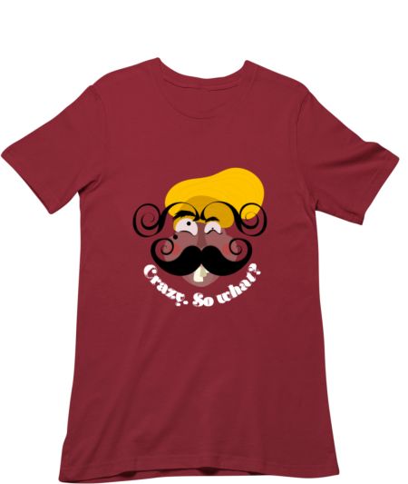 Crazy. So what? Regular T-Shirt