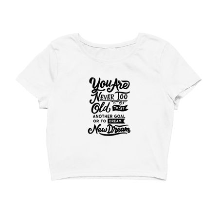 You are never too old to set another goal Crop Top