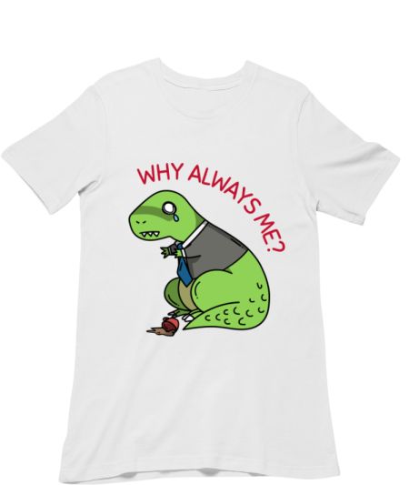 Why Always Me? - Work Classic T-Shirt