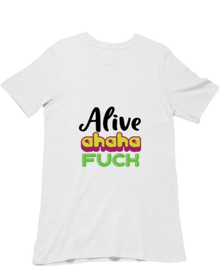 Alive, Ahaha f*** Classic T-Shirt