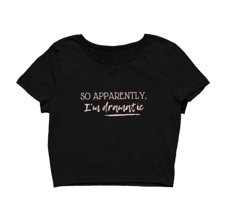 So Apparently, I'm Dramatic Crop Top