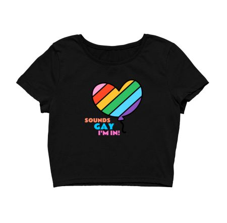 Sounds gay I'm In! - LGBT+ Pride Crop Top