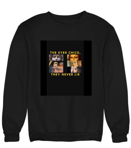 The eyes Chico, they never lie Sweatshirt