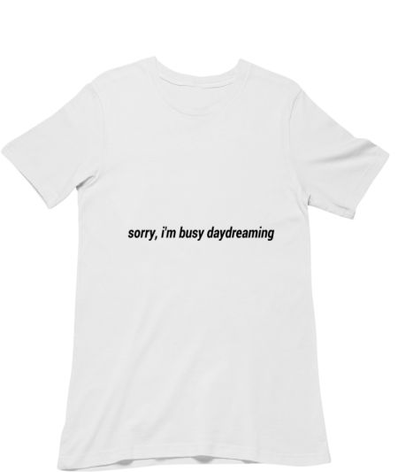 Sorry, I’m busy daydreaming  Classic T-Shirt