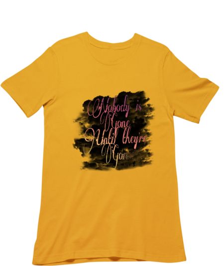 Nobody is Gone Until they are Gone Regular T-Shirt
