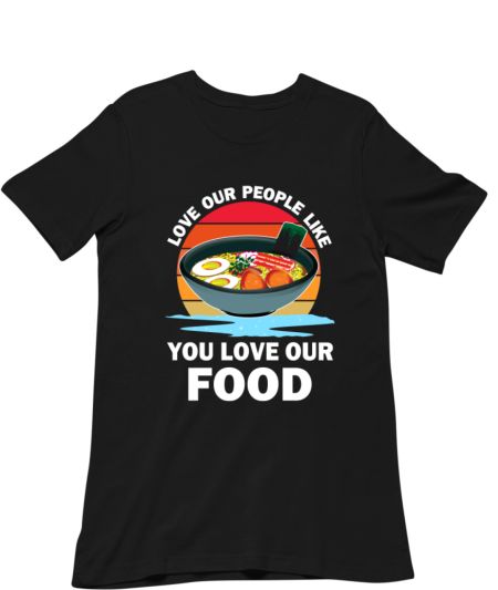 Love Our People Like You Love Our Food Asian Regular T-Shirt