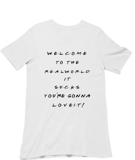Friends - Monica's Quote - Welcome to real World. Regular T-Shirt