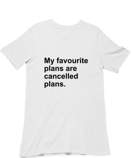 my favourite plans are cancelled plans Classic T-Shirt