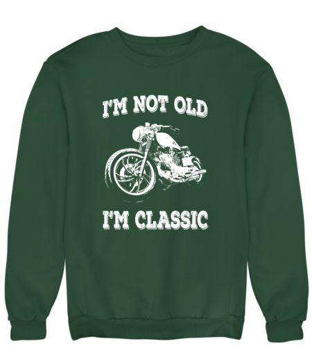 I'm Not Old I'm Classic Vintage Biker Quote Sweatshirt