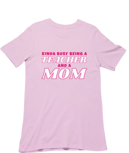Kinda Busy Being a Teacher and a mom Regular T-Shirt