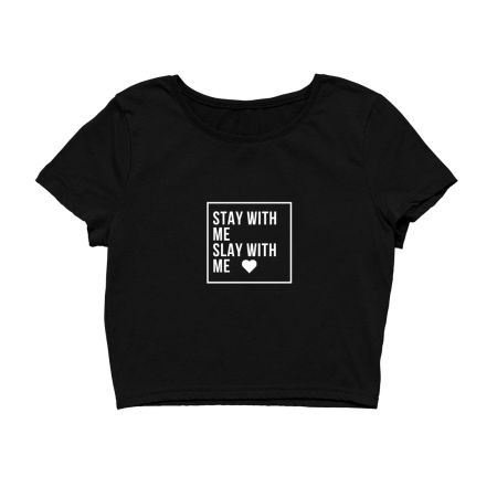 stay with me slay with me Crop Top