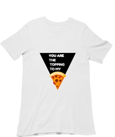YOU ARE THE TOPPING TO MY PIZZA Classic T-Shirt