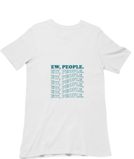 Ew, People. Classic T-Shirt