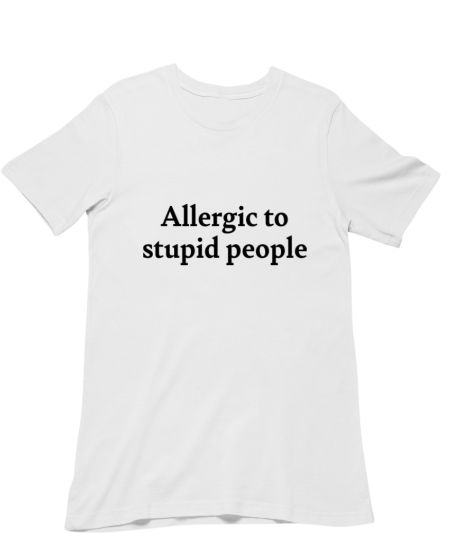 Allergic to stupid people Regular T-Shirt