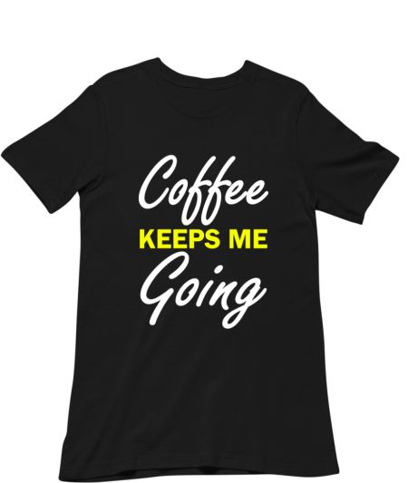 Coffee Keeps Me Going Regular T-Shirt
