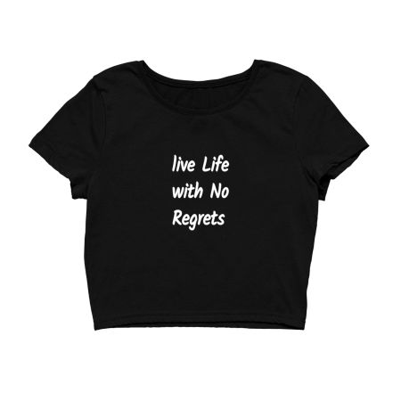 Life with no regrets Crop Top