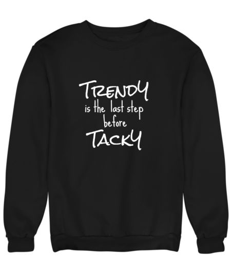TrendY is the last step before TackY Sweatshirt
