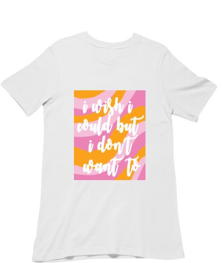 I wish I could but I don't want to Regular T-Shirt