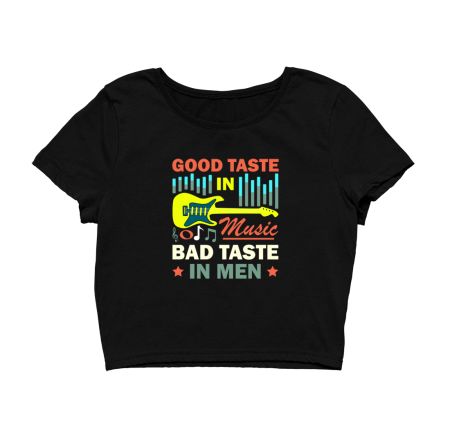 Good Taste In Music Bad Taste In Men Listening Songs Crop Top