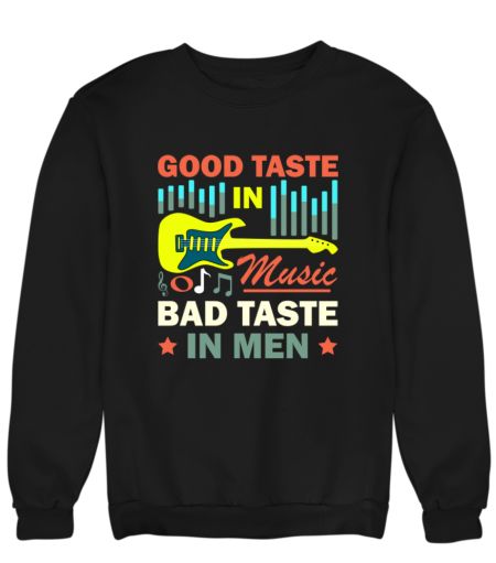 Good Taste In Music Bad Taste In Men Listening Songs Sweatshirt