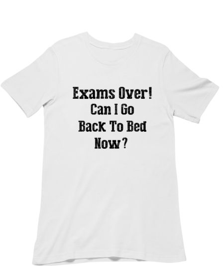 Can i go to bed now exam over Classic T-Shirt