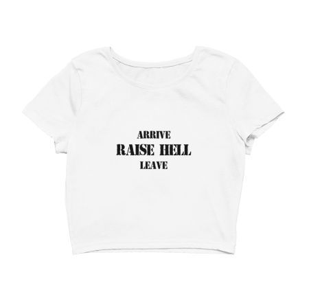 Arrive Raise Hell Leave Crop Top