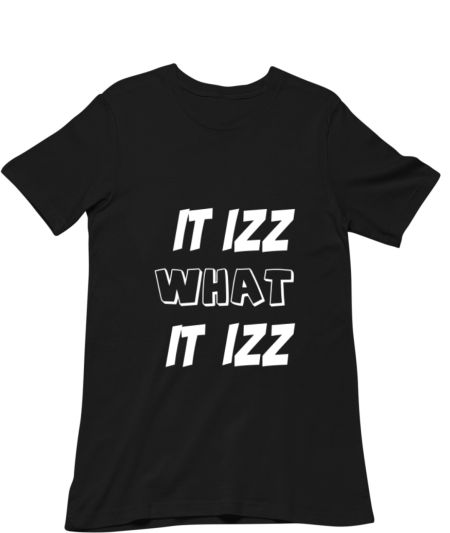 It izz what it izz Classic T-Shirt