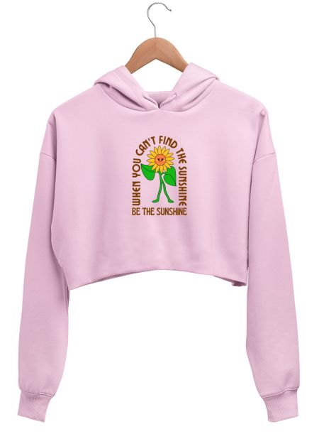 When you can't find the sunshine be the sunshine Crop Hoodie