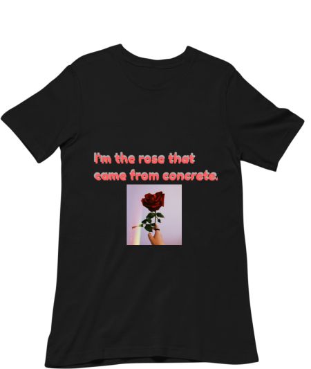 I’m the rose that came from concrete. Classic T-Shirt