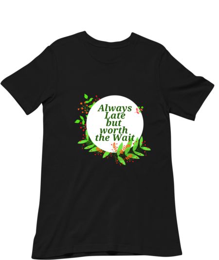Late But Worth the Wait Regular T-Shirt