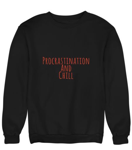 Procrastination and chill  Sweatshirt