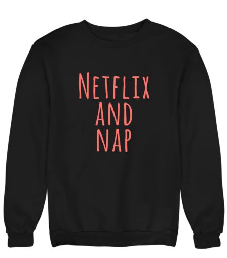 Netflix and nap Sweatshirt