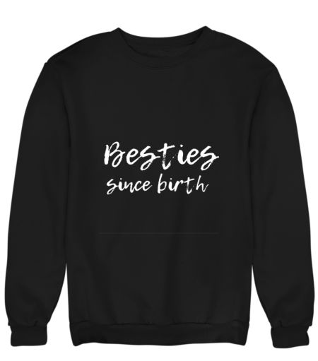 Besties Since Birth - Best friends Sweatshirt