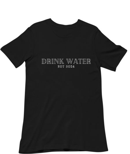 Drink Water not Soda healthy lifestyle design Classic T-Shirt