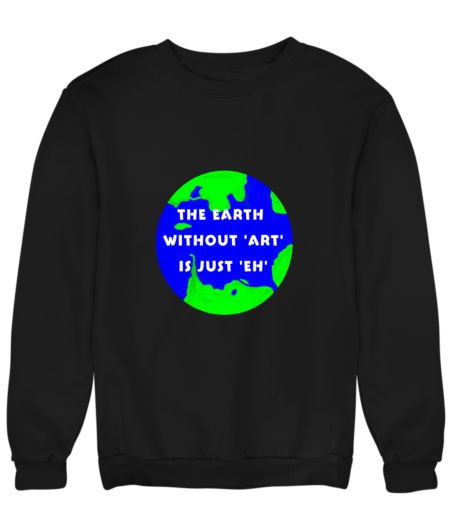 Earth without Art Sweatshirt