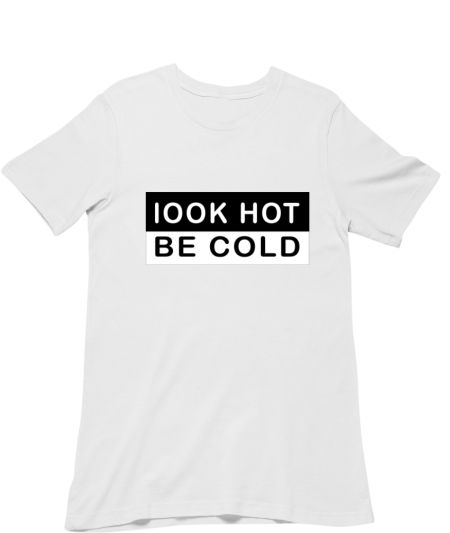 Look hot be cold Classic T-Shirt