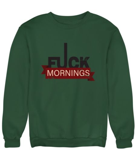 F*ck Mornings Sweatshirt