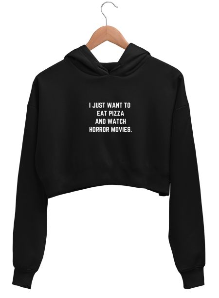 I just want to eat pizza and watch horror movies Crop Hoodie